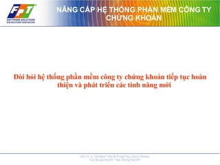 NÂNG CẤP HỆ THỐNG PHẦN MỀM CÔNG TY CHỨNG KHOÁN Đòi hỏi hệ thống phần mềm công ty chứng khoán tiếp tục hoàn thiện và phát triển các tính năng mới 
