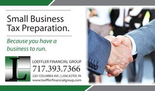 Small Business
Tax Preparation.
Because you have a
business to run.
LOEFFLER FINANCIAL GROUP
717.393.7366
www.loefflerfinancialgroup.com
2201 COLUMBIA AVE. | LANCASTER, PA
 