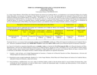 TRIBUNAL SUPERIOR DE JUSTICIA DE LA CIUDAD DE MEXICO
OFICIALÍA MAYOR
Licitación Pública Nacional
Convocatoria Número TSJCDMX/001/2016
Lic. Carlos Vargas Martínez, Oficial Mayor del Tribunal Superior de Justicia de la Ciudad de Mexico, con fundamento en la Constitución Política de los Estados
Unidos Mexicanos en sus artículos 122, Apartado C, Base Cuarta, Fracciones II y VI, y 134, y de conformidad con los Artículos 8, fracción III, 76, 83 y 85 del
Estatuto de Gobierno de la Ciudad de Mexico; los artículos 1, 182 párrafos 11 y 16; 195, 200, y 201, fracción I, IX y X, de la Ley Orgánica del Tribunal Superior
de Justicia de la Ciudad de Mexico, y 24, fracción I, 25, 26, fracción I, inciso a), y 29 del Acuerdo General 21-02/2012 del Pleno del Consejo de la Judicatura de la
Ciudad de Mexico, se convoca a las personas físicas y morales interesadas en participar en la(s) licitación(es) de carácter nacional para la contratación de
Servicios relacionados para la Obra Pública a base de precios unitarios, por unidad de concepto de trabajo terminado, conforme a lo siguiente:
Descripción y ubicación de los Servicios relacionados para la Obra Pública Fecha de inicio Fecha de
terminación
"Proyecto Ejecutivo para la reubicación del Consejo de la Judicatura de la Ciudad de México, del inmueble
Clementina Gil de Léster al edificio Juan Álvarez”
03/junio/2016 12/agosto/2016
No. de licitación Costo de las
bases
Fecha limite
para adquirir
bases
Visita al lugar
de los trabajos
Sesión de
Aclaraciones
Presentación de
proposiciones y
apertura del sobre
unico
Acto de Fallo Capital Contable
Requerido
TSJCDMX/OM/LPN-
001/2016
$1,692.00 25/mayo/2016 26/mayo/2016
10:00 hrs.
26/mayo/2016
14:00 hrs.
30/mayo/2016
10:00 hrs.
01/junio/2016
12:00 hrs.
$950,000.00
El presente Servicio y sus recursos fueron autorizados mediante Acuerdo 20-10/2016, emitido por el Pleno del Consejo de la Judicatura de la Ciudad de Mexico,
con suficiencia presupuestal mediante oficio DERF/SRF/779/2016 de fecha 21 de abril de 2016, emitida por la Dirección Ejecutiva de Recursos Financieros.
Las bases de la licitación se encuentran disponibles para su consulta y venta, en el periodo del 23 al 25 de mayo de 2016, en la Dirección Ejecutiva de Obras,
Mantenimiento y Servicios del Tribunal Superior de Justicia de la Ciudad de Mexico, ubicada en el Piso 5 del Edificio “B” en la calle Isabel la Católica número
165 (ciento sesenta y cinco), Colonia Centro, Delegación Cuauhtémoc, Código Postal 06000 (cero seis mil), en la Ciudad de México, de lunes a viernes de 10:00
a 14:00 horas, en días hábiles. Para adquirir las bases, se deberá entregar copia legible de los siguientes documentos:
1.- Consulta y venta de bases, en la Unidad Departamental de Concursos y Contratos de la Dirección Ejecutiva de Obras, Mantenimiento y Servicios del
Tribunal Superior de Justicia de la Ciudad de Mexico.
1.1.- Solicitud por escrito en papel membretado, dirigida al Lic. Carlos Vargas Martínez, Oficial Mayor del Tribunal Superior de Justicia de la Ciudad de Mexico,
indicando el número de licitación y objeto de la misma.
1.2.- Acta Constitutiva y modificaciones, en su caso, según su naturaleza jurídica, cuando se trate de persona moral; en caso de tratarse de persona física, copia
certificada del Acta de Nacimiento, así como en ambos casos, el nombre del representante legal y los poderes que deban presentar, a fin de acreditar su
personalidad (copia y original para su cotejo).
 