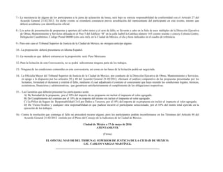 7.- La inasistencia de alguno de los participantes a la junta de aclaración de bases, será bajo su estricta responsabilidad de conformidad con el Artículo 27 del
Acuerdo General 21-02/2012. En dicho evento se extenderá constancia previa acreditación del representante del participante en este evento, mismo que
deberá acreditarse con identificación oficial.
8.- Los actos de presentación de propuestas y apertura del sobre único y el acto de fallo, se llevarán a cabo en la Sala de usos múltiples de la Dirección Ejecutiva
de Obras, Mantenimiento y Servicios ubicada en el Piso 5 del Edificio “B” en la calle Isabel la Católica número 165 (ciento sesenta y cinco), Colonia Centro,
Delegación Cuauhtémoc, Código Postal 06000 (cero seis mil), en la Ciudad de México, el día y hora indicados en el cuadro de referencia.
9.- Para este caso el Tribunal Superior de Justicia de la Ciudad de Mexico, no otorgara anticipo alguno.
10.- La proposición deberá presentarse en Idioma Español.
11.-La moneda en que deberá cotizarse en la proposición será: Peso Mexicano.
12.-Para la licitación de esta Convocatoria, no se podrá subcontratar ninguna parte de los trabajos.
13.- Ninguna de las condiciones contenidas en esta convocatoria, así como en las bases de la licitación podrá ser negociada.
14.- La Oficialía Mayor del Tribunal Superior de Justicia de la Ciudad de Mexico, por conducto de la Dirección Ejecutiva de Obras, Mantenimiento y Servicios,
en apego a lo dispuesto por los artículos 39 y 40 del Acuerdo General 21-02/2012, efectuará el análisis comparativo de las propuestas presentadas por los
licitantes, formulará el dictamen y emitirá el fallo, mediante el cual adjudicará el contrato al concursante que haya reunido las condiciones legales, técnicas,
económicas, financieras y administrativas, que garanticen satisfactoriamente el cumplimiento de las obligaciones respectivas.
15.- Las Garantías que deberán presentar los participantes serán:
A) De Seriedad de la propuesta, por el 10% del importe de su propuesta sin incluir el impuesto al valor agregado.
B) De Cumplimiento del contrato por el 10% de su importe del mismo sin incluir el impuesto al valor agregado.
C) La Póliza de Seguro de Responsabilidad Civil por Daños a Terceros, por el 10% del importe de su propuesta sin incluir el impuesto al valor agregado.
D) De Vicios Ocultos y cualquier otra responsabilidad en que pudiese incurrir el participante seleccionado, por el 10% del monto total ejercido en la
ejecución de los trabajos.
16.- Contra la resolución que contenga el fallo no procederá recurso alguno, pero los participantes podrán inconformarse en los Términos del Artículo 88 del
Acuerdo General 21-02/2012 emitido por el Pleno del Consejo de la Judicatura de la Ciudad de Mexico.
Ciudad de México a 17 de mayo de 2016
ATENTAMENTE
(Firma)
EL OFICIAL MAYOR DEL TRIBUNAL SUPERIOR DE JUSTICIA DE LA CIUDAD DE MEXICO.
LIC. CARLOS VARGAS MARTÍNEZ.
 