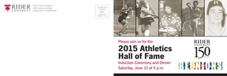 NON-PROFIT ORG
US POSTAGE
PAID
TRENTON NJ
PERMIT NO. 1500
Office of Alumni Relations
2083 Lawrenceville Road
Lawrenceville, NJ 08648-3099
Please join us for the
2015 Athletics
Hall of Fame
Induction Ceremony and Dinner
Saturday, June 13 at 5 p.m. REUNIONS
 