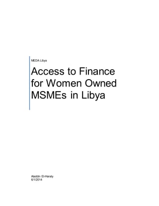 MEDA Libya
Access to Finance
for Women Owned
MSMEs in Libya
Aladdin El-Haraty
6/1/2014
 