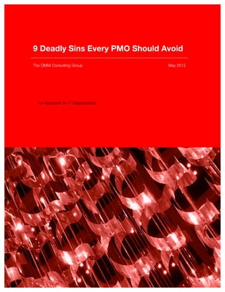 9 Deadly Sins Every PMO Should Avoid
The OMNI Consulting Group            May 2012




  An Approach for IT Organizations
 