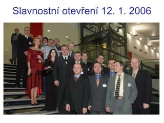 Slavnostní otevření 12. 1. 2006
 
