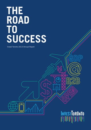 THE
ROAD
TO
SUCCESSInvest Toronto 2013 Annual Report
 