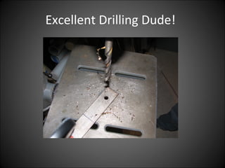 Excellent Drilling Dude!
 