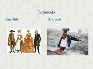 Vestimenta
Año 1816 Año 2016