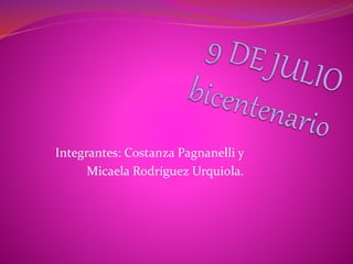 Integrantes: Costanza Pagnanelli y
Micaela Rodríguez Urquiola.
 
