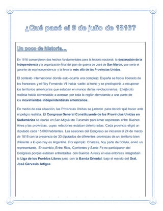 En 1816 convergieron dos hechos fundamentales para la historia nacional: la declaración de la
Independencia y la organizac...