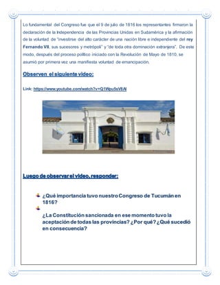 Lo fundamental del Congreso fue que el 9 de julio de 1816 los representantes firmaron la
declaración de la Independencia d...