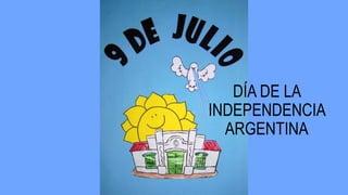 DÍA DE LA
INDEPENDENCIA
ARGENTINA
 