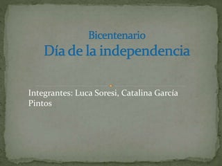 Integrantes: Luca Soresi, Catalina García
Pintos
 
