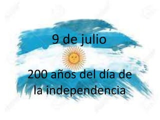 9 de julio
200 años del día de
la independencia
 