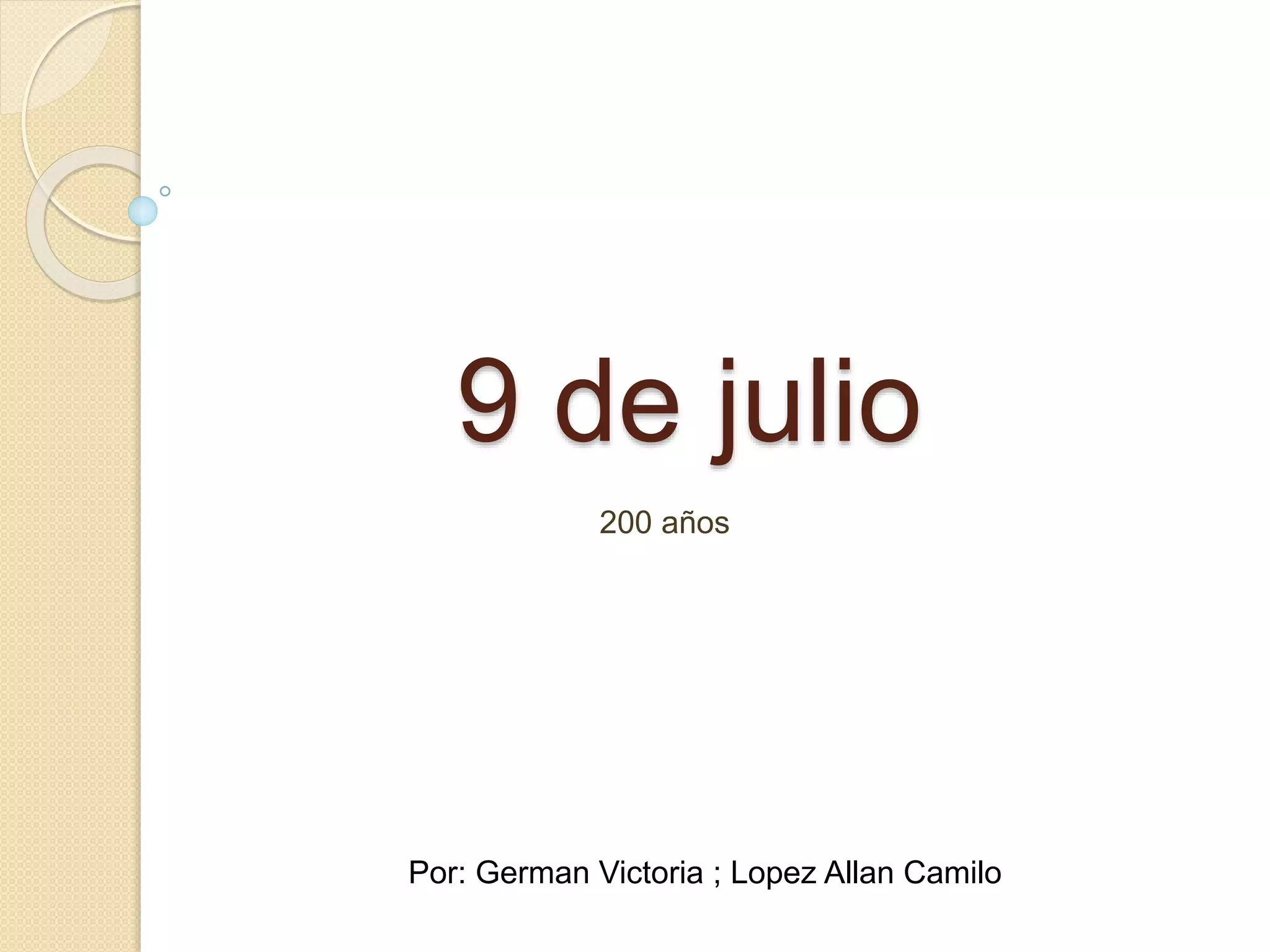 9 de julio
200 años
Por: German Victoria ; Lopez Allan Camilo