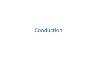 Conduction
 