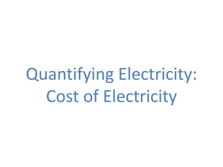 Quantifying Electricity:
  Cost of Electricity
 