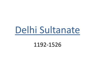 Delhi Sultanate
1192-1526
 