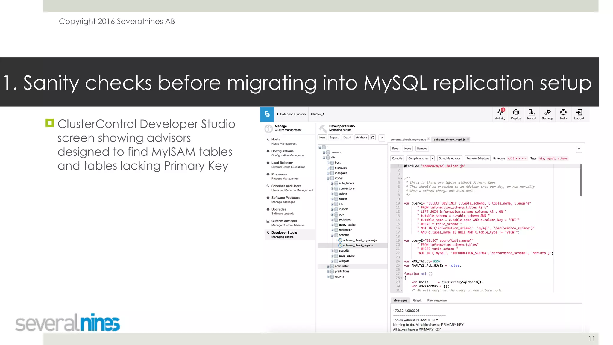 Copyright 2016 Severalnines AB
11
1. Sanity checks before migrating into MySQL replication setup
! ClusterControl Developer Studio
screen showing advisors
designed to find MyISAM tables
and tables lacking Primary Key
 