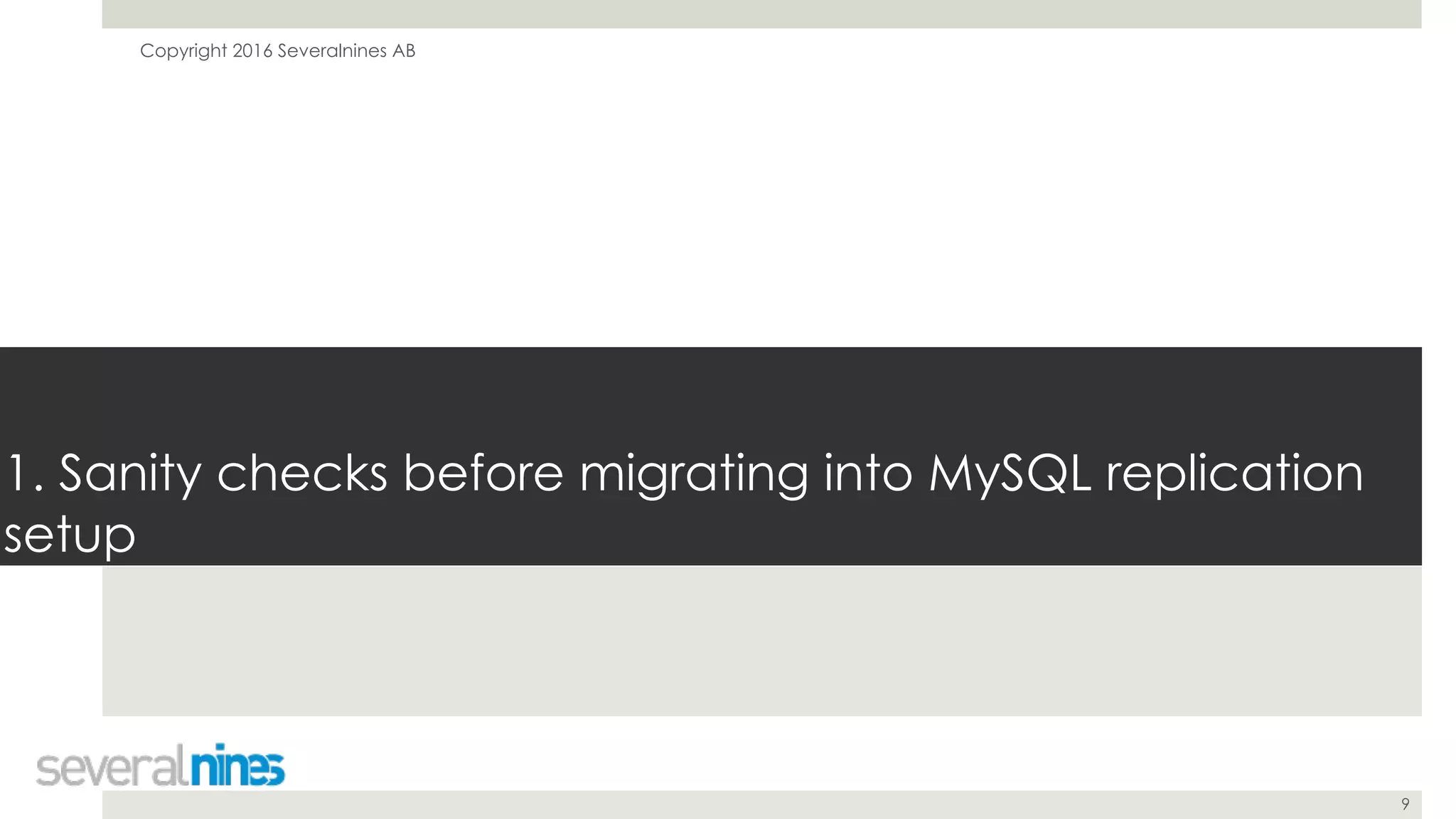 Copyright 2016 Severalnines AB
9
1. Sanity checks before migrating into MySQL replication
setup
 