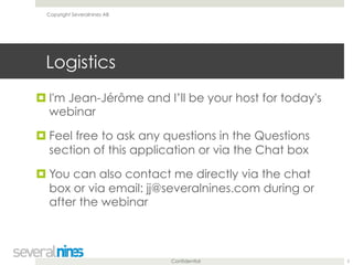 Confidential 
Logistics 
! I'm Jean-Jérôme and I’ll be your host for today's 
webinar 
! Feel free to ask any questions in...