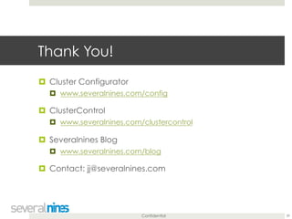 Confidential 
Thank You! 
! Cluster Configurator 
! www.severalnines.com/config 
! ClusterControl 
! www.severalnines.com/...