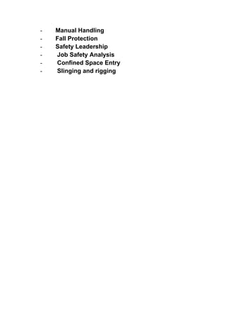 - Manual Handling
- Fall Protection
- Safety Leadership
- Job Safety Analysis
- Confined Space Entry
- Slinging and rigging
 