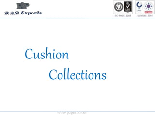 www.papexpo.com
Cushion
Collections
 