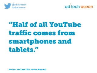 Digital marketing for
tech companies.
@joshsteimleasean
“Half of all YouTube
traﬃc comes from
smartphones and
tablets.”
Source: YouTube CEO, Susan Wojcicki
 