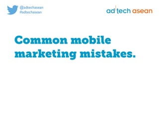 Digital marketing for
tech companies.
@joshsteimleasean
Common mobile
marketing mistakes.
 