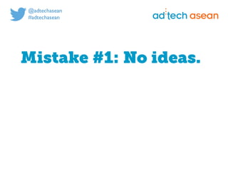 Digital marketing for
tech companies.
@joshsteimleasean
Mistake #1: No ideas.
 