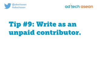 Digital marketing for
tech companies.
@joshsteimleasean
Tip #9: Write as an
unpaid contributor.
 