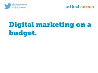 asean
Digital marketing on a
budget.
 