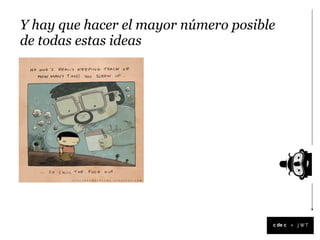 Y hay que hacer el mayor número posible
de todas estas ideas




                                          +
 