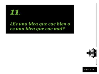 11.
¿Es una idea que cae bien o
es una idea que cae mal?




                              +
 