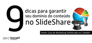 9 dicas para ajudar a garantir o melhor uso do seu conteúdo no SlideShare