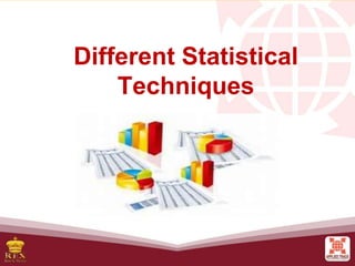 Different Statistical
Techniques
 