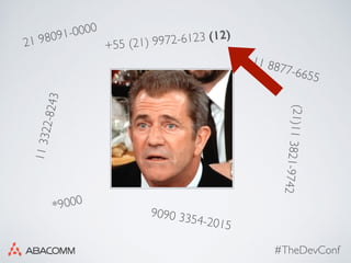 #TheDevConf
21 98091-0000
9090 3354-2015
041 11 8877-6655
+55 (21) 9972-6123 (12)
*9000
113322-8243
(21)113821-9742
 