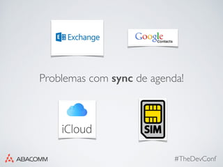 #TheDevConf
Problemas com sync de agenda!
 