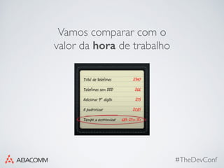 #TheDevConf
Vamos comparar com o
valor da hora de trabalho
 