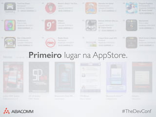 #TheDevConf
Primeiro lugar na AppStore.
 
