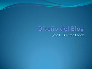 Diseño del Blog José Luis Zurdo López 