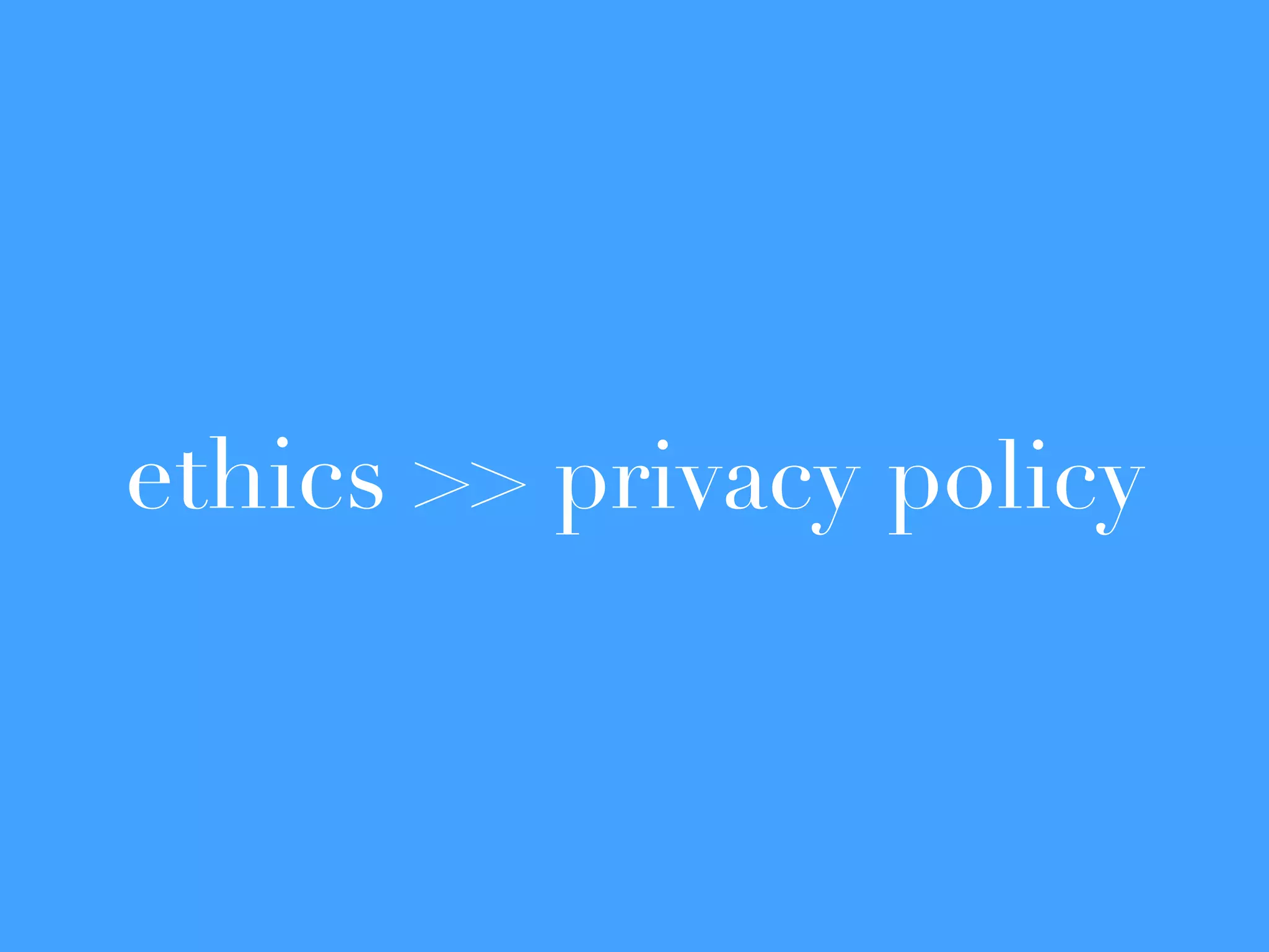 ethics >> privacy policy
 