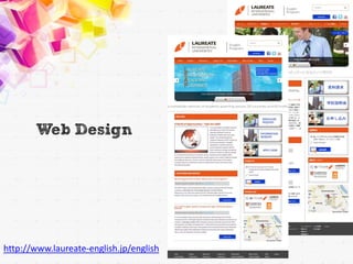 Web Design




http://www.laureate-english.jp/english
 