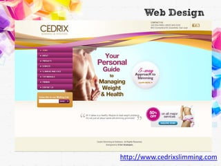 Web Design




http://www.cedrixslimming.com
 