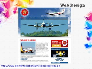 Web Design




http://www.airlinkinternationalaviationcollege.edu.ph
 
