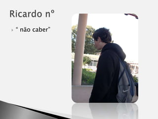 “ não caber”Ricardo nº
