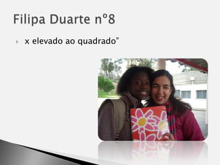  x elevado ao quadrado”Filipa Duarte nº8