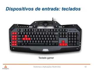 Dispositivos de entrada: teclados
Sistemas e Aplicações Multimídia 42
Teclado gamer
 