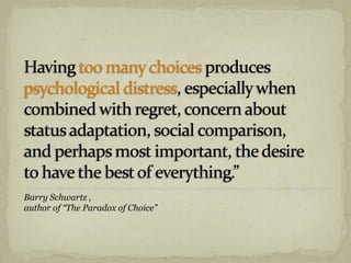 Barry Schwartz ,
author of “The Paradox of Choice”
 