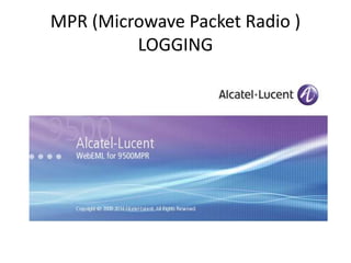 MPR (Microwave Packet Radio )
LOGGING
 